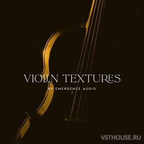 Emergence Audio - Violin textures v.1.0.1 (KONTAKT)