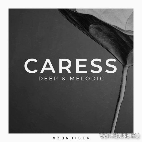 Zenhiser - Caress - Deep & Melodic (WAV)
