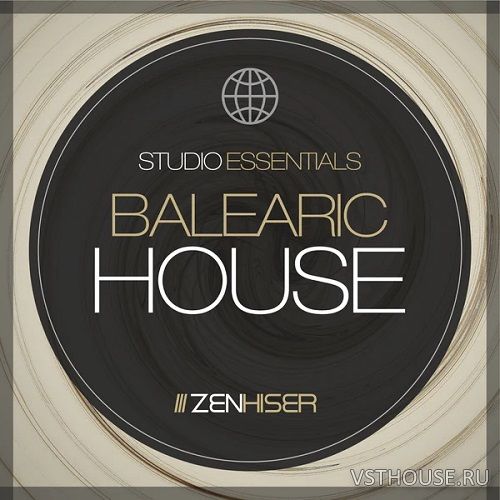 Zenhiser - Studio Essentials. Balearic House (WAV)