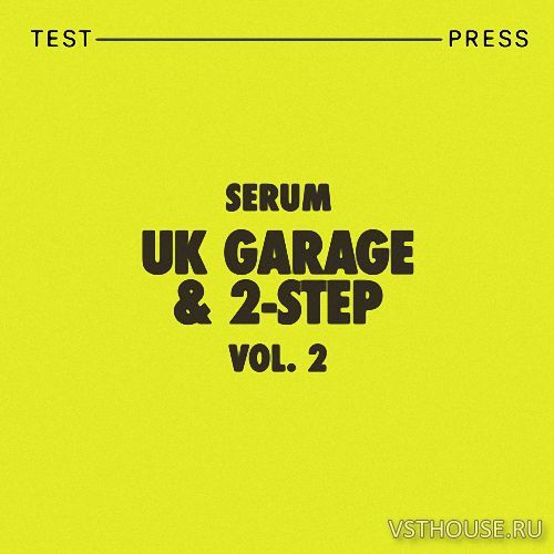 Test Press - Serum UK Garage & 2-Step Vol. 2 (SERUM, WAV, MIDI)
