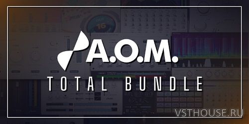 A.O.M. Factory - Total Bundle v1.17.1 VST, VST3, AAX, CLAP x64