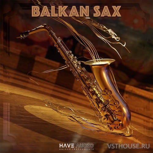 Have Audio - Balkan Sax (KONTAKT)