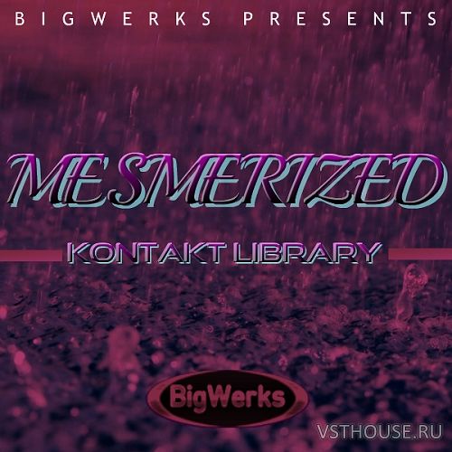 BigWerks - Mesmerized (KONTAKT)