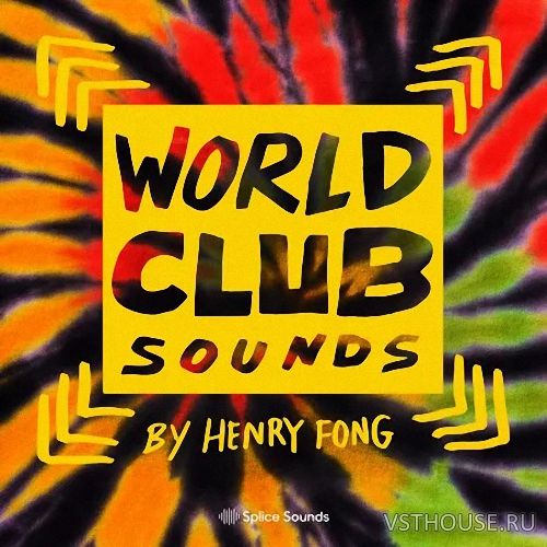 Splice Sounds - World Club Sounds by Henry Fong (WAV, SERUM)