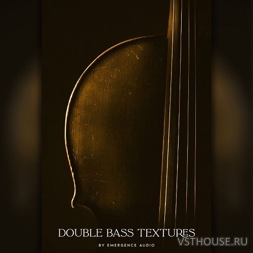 Emergence Audio - Double Bass Textures 2.0.0 (KONTAKT)