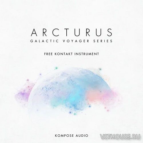 Kompose Audio - Galactic Voyager Series Arcturus (KONTAKT)