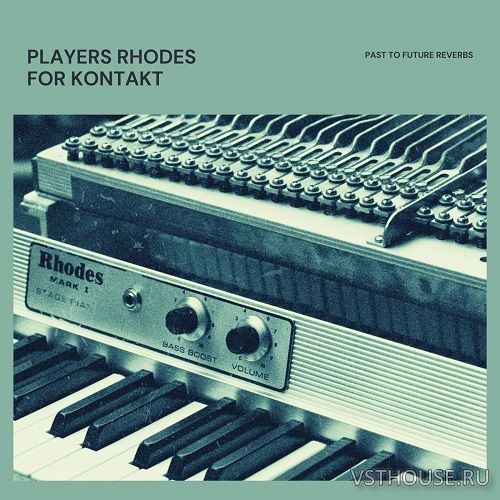 Past to Future Reverbs - Players Rhodes (KONTAKT)