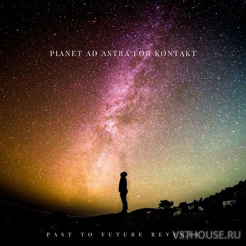 Past to Future Reverbs - Pianet Ad Astra (KONTAKT)