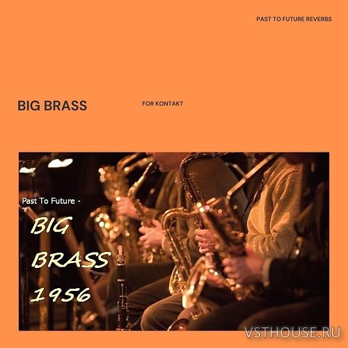 Past to Future Reverbs - Big Brass (KONTAKT)