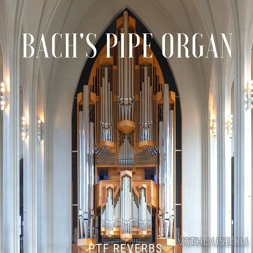 Past to Future Reverbs - Bach's Pipe Organ (KONTAKT)