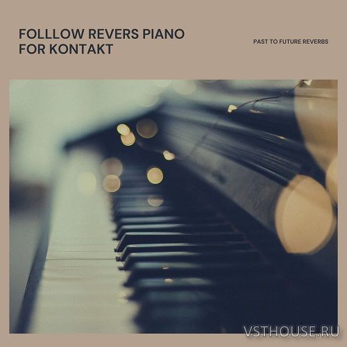 Past to Future Reverbs - Follow Rivers Piano (KONTAKT)