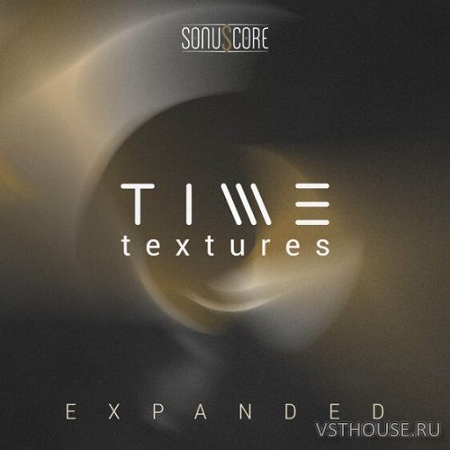 Sonuscore - Time Textures Expanded (KONTAKT)