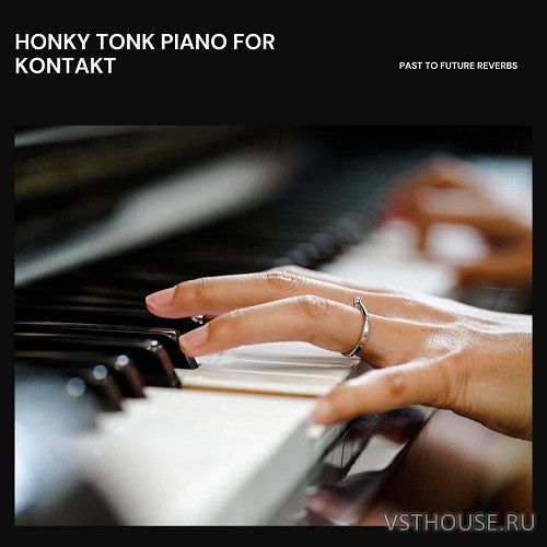 Past to Future Reverbs - Honky Tonk Piano (KONTAKT)