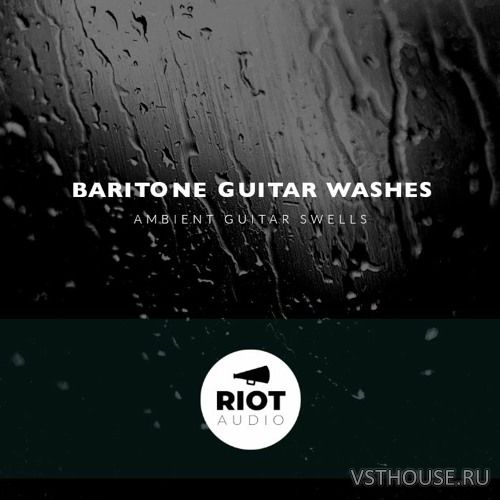 Riot Audio - Baritone Guitar Washes (KONTAKT)