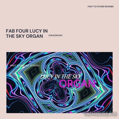 Past to Future Reverbs - Fab Four Lucy in the Sky Organ (KONTAKT)