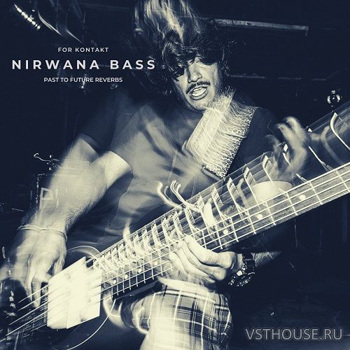 Past to Future Reverbs - Nirwana Bass (KONTAKT)