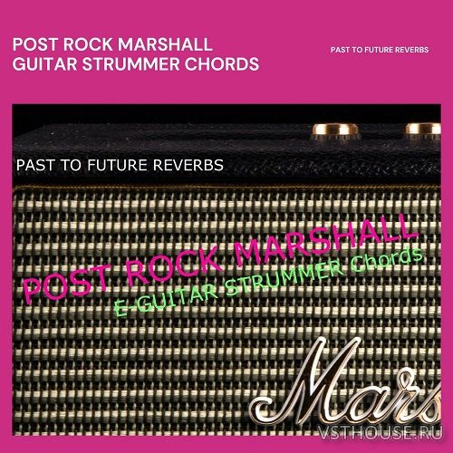 Past to Future Reverbs - Post Rock Marshall Guitar Strummer (KONTAKT)