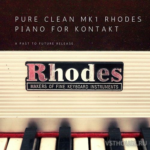 Past to Future Reverbs - Pure Clean MK1 Rhodes Piano (KONTAKT)