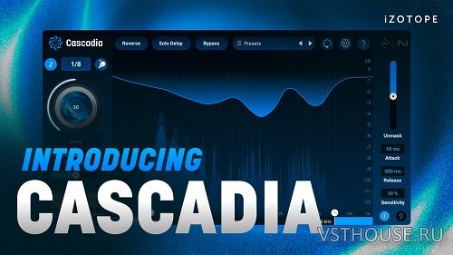 iZotope - Cascadia v1.0.0 VST3, AAX х64 [R2R]