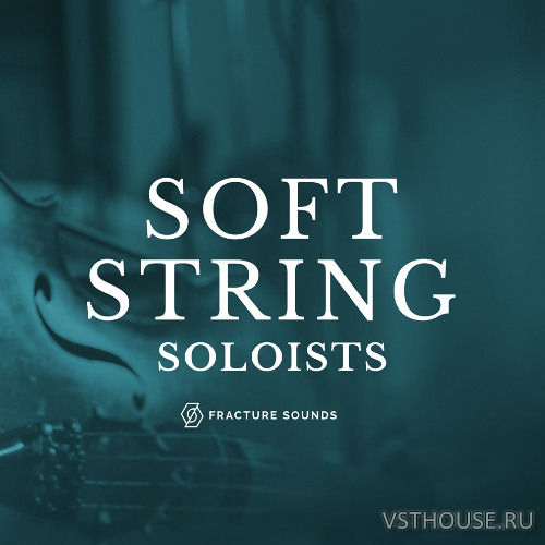 Fracture Sounds - Soft String Soloists 1.0.2 (KONTAKT)