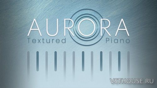 UVI - AURORA Textured Piano (UVI Workstation, Falcon)