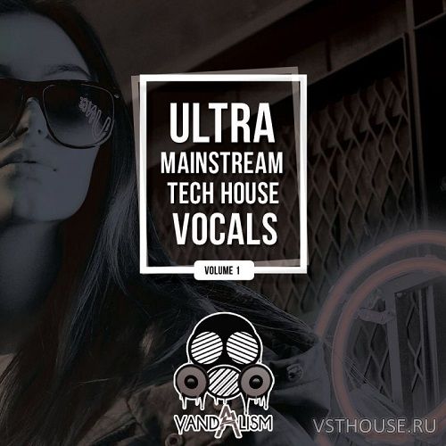 Vandalism - Ultra Mainstream Tech House Vocals (MiDi, WAV)