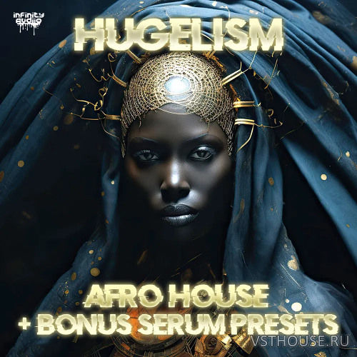 Infinity Audio - Hugelism - Afro House + Bonus Serum Presets