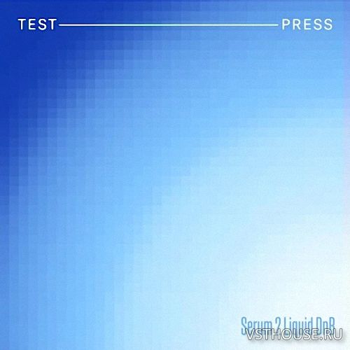 Test Press - Serum 2 Liquid DnB (SERUM 2 PRESETS)