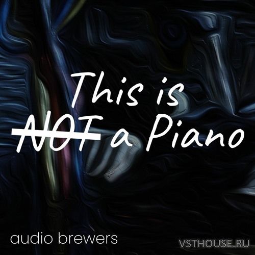 Audio Brewers - This Is Not a Piano (Stereo) (KONTAKT)