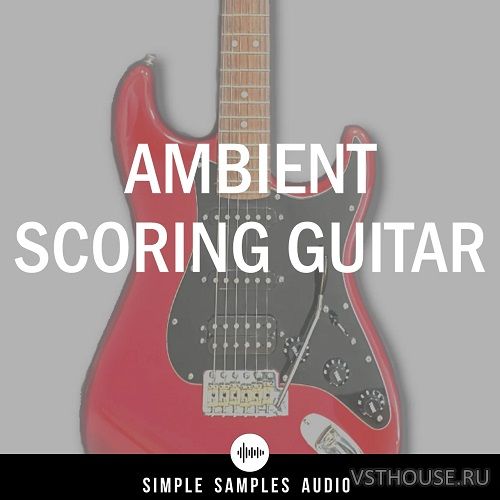 Simple Samples Audio - Ambient Scoring Guitar 1.1.0 (KONTAKT)
