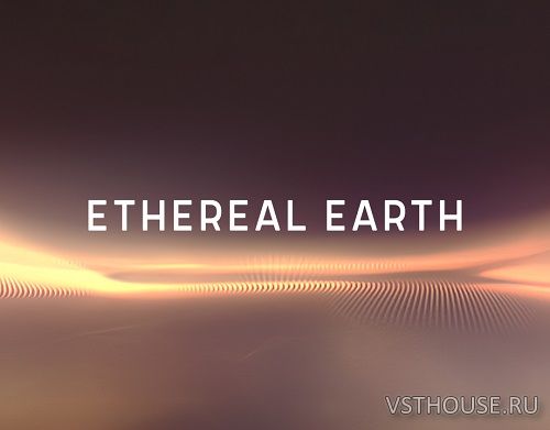 Native Instruments - Play Series Ethereal Earth 2.1.2 (KONTAKT)