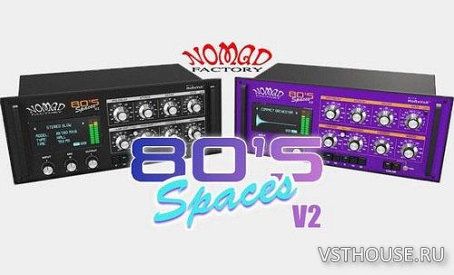 Nomad Factory - 80s Spaces v2.5.1. VST, VST3, AAX x86 x64 [TCD]