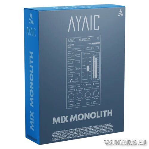 Ayaic - Mix Monolith v0.6.0 VST,VST3, AAX х64 [R2R]