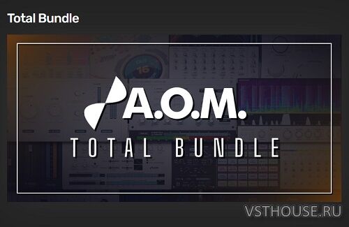 A.O.M. Factory - Total Bundle v1.18.8 VST, VST3, AAX, CLAP