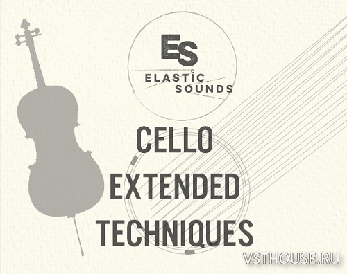 Elastic Sounds - Cello Extended Techniques 1.1 (KONTAKT)