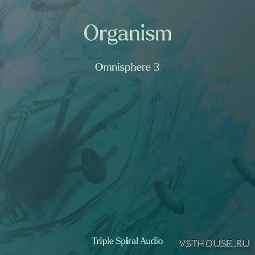 Triple Spiral Audio - Organism for Omnisphere 3