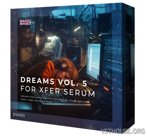 Basic Wavez - Dreams Vol. 5 – Melodic House & Techno Presets for Serum Basic Wavez - Dreams Vol. 5 – Melodic House & Techno Presets for Serum