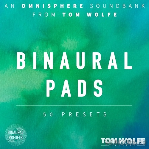 Tom Wolfe - Binaural Pads (OMNISPHERE 2, 3) Tom Wolfe - Binaural Pads (OMNISPHERE 2, 3)