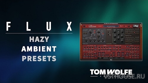 Tom Wolfe - Flux Hazy Ambient Presets for U-he Diva Tom Wolfe - Flux Hazy Ambient Presets for U-he Diva
